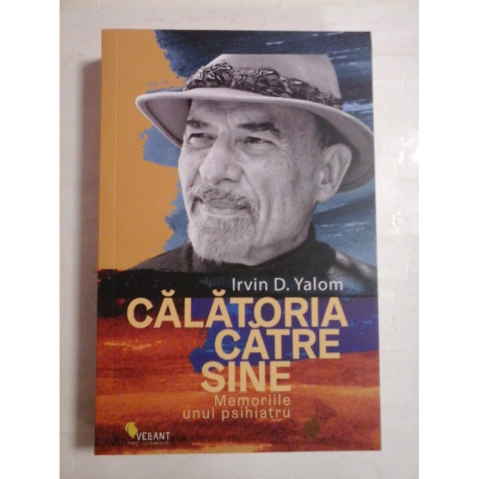   CALATORIA  CATRE  SINE  (Memoriile unui psihiatru)  -  Irvin  D.  YALOM  